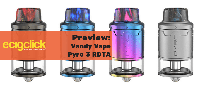 Vandy Vape Pyro 3 RDTA Preview - Twisted Firestarter? | Ecigclick